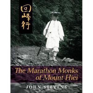 The Marathon Monks of Mount Hiei -- John Stevens